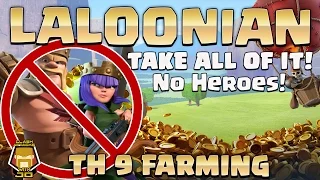 Wow! TH 9 Farming No Heroes! LaLoonian | Take All of It! | Clash of Clans