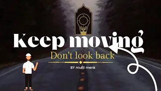 Keep Moving Don't Look Back | by mufti menk | #islam motivation bayan forgiveness goodbless #world