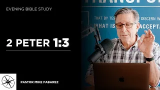2 Peter 1:3 | Evening Bible Study | Pastor Mike Fabarez