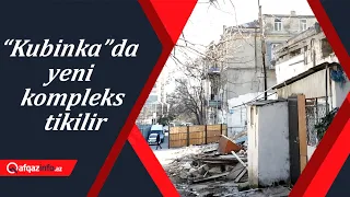 “Kubinka”da yeni kompleks tikilir - Razılaşan da var, razılaşmayan da