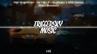 Mari Krajmbreri - Na Tatu (FunkyBeatz x NRS Remix) (Bass Boosted)