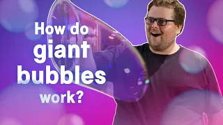 🫧 How do giant bubbles work?