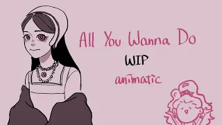 All You Wanna Do - SIX animatic (WIP)