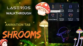 SHROOMS- LaserOS walkthrough - What's inside the Animations Tab? vol. 39