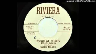 Eddie Noack - Would We Crucify Jesus Again (Riviera 301) [1963 country gospel]