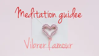 Méditation Amour | Se connecter à son âme soeur | Saint-Valentin