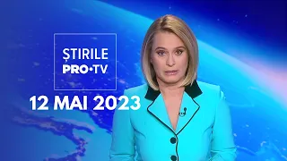Știrile PRO TV - 12 mai 2023