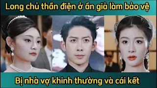 Long chủ thần điện ở ẩn làm bảo vệ, bị nhà vợ khinh thường và cái kết