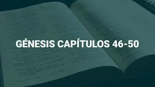 GÉNESIS CAPÍTULOS 46-50 +  LA BIBLIA RV1960