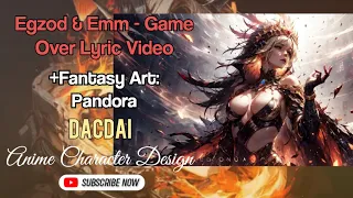 Egzod & Emm - Game Over Lyric Video +Fantasy Art: Pandora