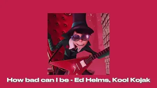 Ed Helms, Kool Kojak - How Bad Can I Be (Sped up)