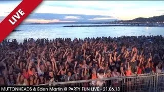 Muttonheads & Eden Martin @ Party Fun Live (Marseille) - 21.06.13 [HD]