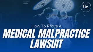How To Prove A Medical Malpractice Lawsuit [4 Steps]