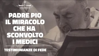 L'ULTIMO STRAORDINARIO MIRACOLO di Padre Pio che ha SCONVOLTO i medici | Testimonianze di Fede