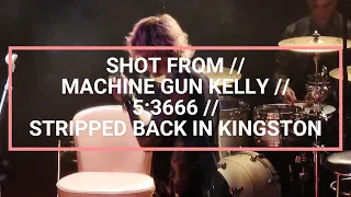 SHOT FROM // MACHINE GUN KELLY // 5:3666 (ACOUSTIC) // LIVE & STRIPPED BACK, PRYZM, KINGSTON