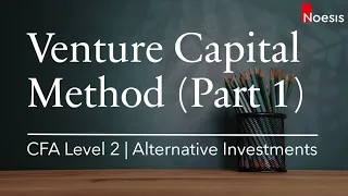 CFA Level 2 | Alternative Investments: Venture Capital Method (Part 1)