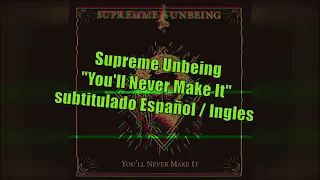 Supreme Unbeing "You'll Never Make It" Subtitulado Español /Ingles
