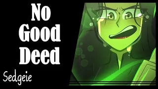 【Sedge】» No Good Deed • Wicked • «