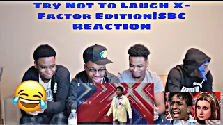 Try Not To Laugh X- Factor Edition|SBC REACTION