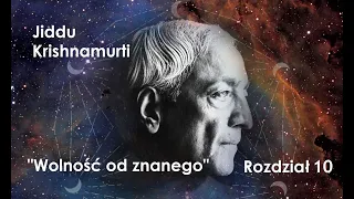 Jiddu Krishnamurti - "Wolność od znanego"-rozdział 10 | MIŁOŚĆ |