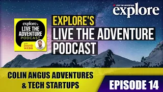 EPISODE 14: Colin Angus — Around the World Adventures & Tech Startups | LIVE THE ADVENTURE PODCAST