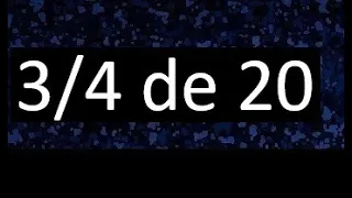 3/4 de 20 , fraccion de un numero , parte de un numero