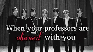 When Your Professors Are Obsessed With You || BTS ot7 ff || #btsff #ot7