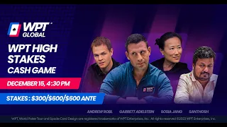 SUPER HIGH STAKES $300/$600 WPT Cash Game (Garrett Adelstein, Andrew Robl, Santhosh)