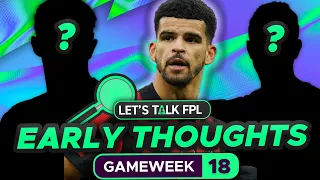 FPL GAMEWEEK 18 EARLY TEAM THOUGHTS | Fantasy Premier League Tips 2023/24