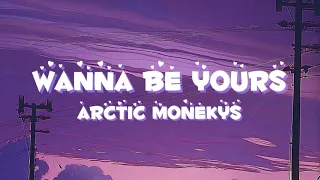 Wanna be Yours- Arctic Monkeys (Lyrics)