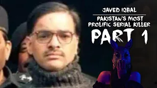 Javed Iqbal - The Man That Killed a 100 Children (Part 1)