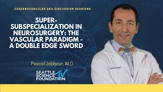 Super-Subspecialization in Neurosurgery: The Vascular Paradigm - Pascal Jabbour, M.D.