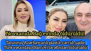 Tanınmış Azərbaycanlı plastik-cərrah Əri tərəfindən öldürüldü!!