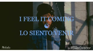 I feel it coming - The Weekend feat. Daft Punk (español e inglés)