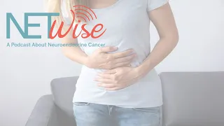 NETWise Episode 9: Small Bowel NETs (Original Episode- See Episode 25 for Updated Version)