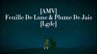 [AMV] Plume de Jais & Feuille de Lune-Moi sans Toi [Lgdc]