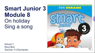 Smart Junior 3 Module 8 Sing a song