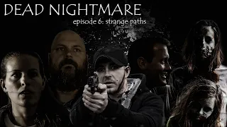 Zombie Apocalypse - Dead Nightmare Series Episode 6 - Strange Paths