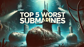 Top 5 Worst Submarines of All Time