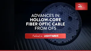 Advances in hollow core fiber cable from OFS