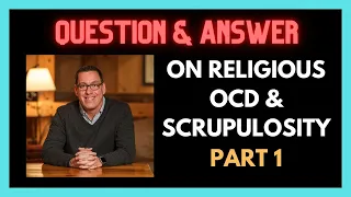 Q&A on Religious OCD and Scrupulosity Part 1