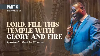 LORD, FILL THIS TEMPLE WITH FIRE AND GLORY - Part 6 | Day 7 | With Apostle Dr. Paul M. Gitwaza