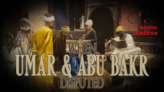 When Umar And Abu Bakr (R) Disputed