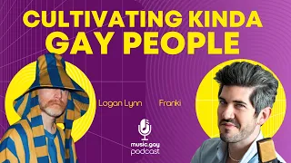 Cultivating Kinda Gay People | Logan Lynn | music.gay
