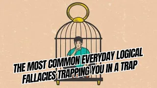 The most common everyday logical fallacies trapping you in a trap