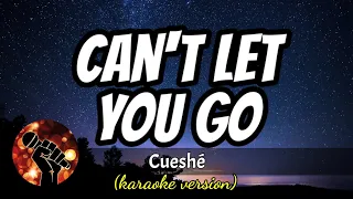 CAN'T LET YOU GO - CUESHE (karaoke version)