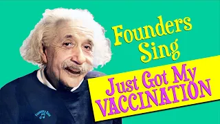 JUST GOT MY VACCINATION - A Founders Sing Parody Feat. the Vocal Stylings of Albert Einstein.