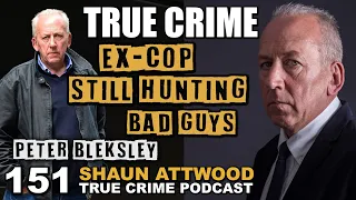 Ex-Cop Still Hunting Bad Guys: Peter Bleksley | True Crime Podcast 151