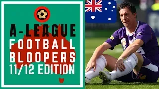 A-LEAGUE FOOTBALL BLOOPERS - 2011/12 EDITION