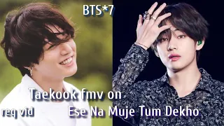 req vid💜Taekook fmv on hindi song💜Taekook fmv on Ese Na Muje Tum Dekho💜Taekook fmv on Bollywood mix💜